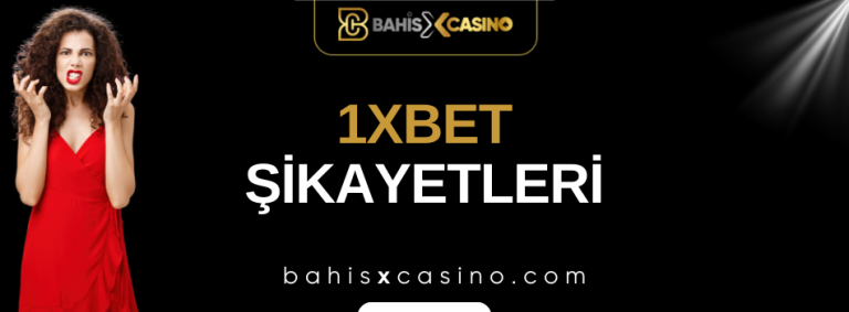 1xbet Şikayetleri Neler