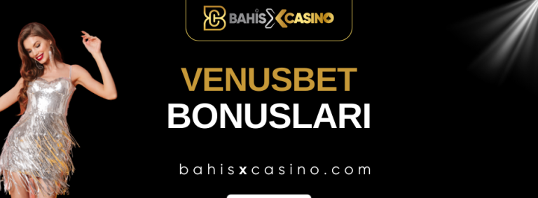 Venusbet Bonusları