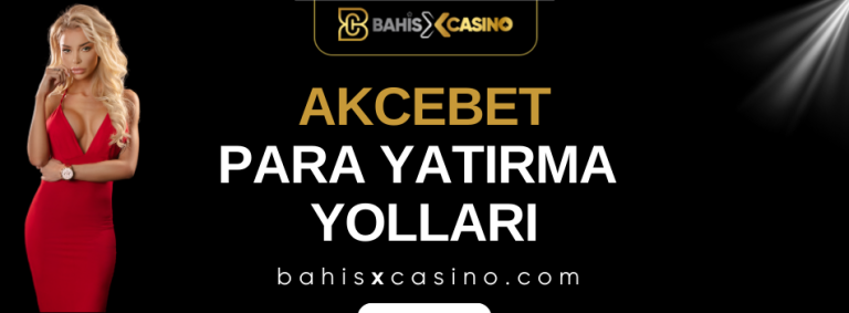 Akcebet Para Yatırma Yolları