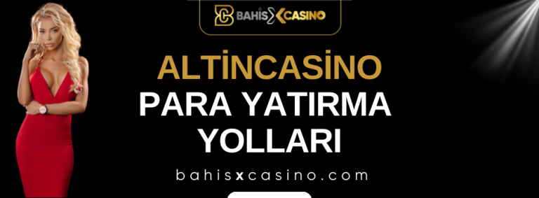 Altincasino Para Yatırma Yolları