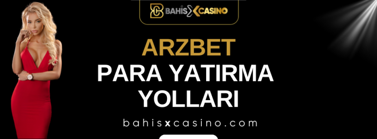 Arzbet Para Yatırma Yolları