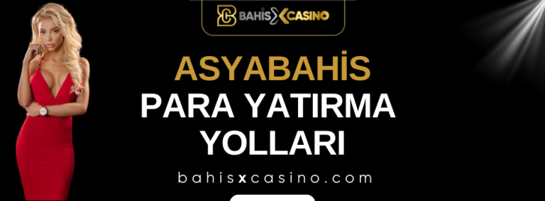 Asyabahis Para Yatırma Yolları