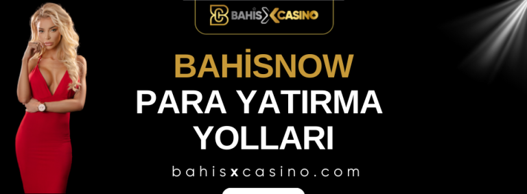 Bahisnow Para Yatırma Yolları