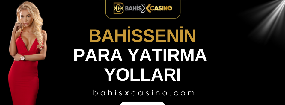 Bahissenin Para Yatırma Yolları