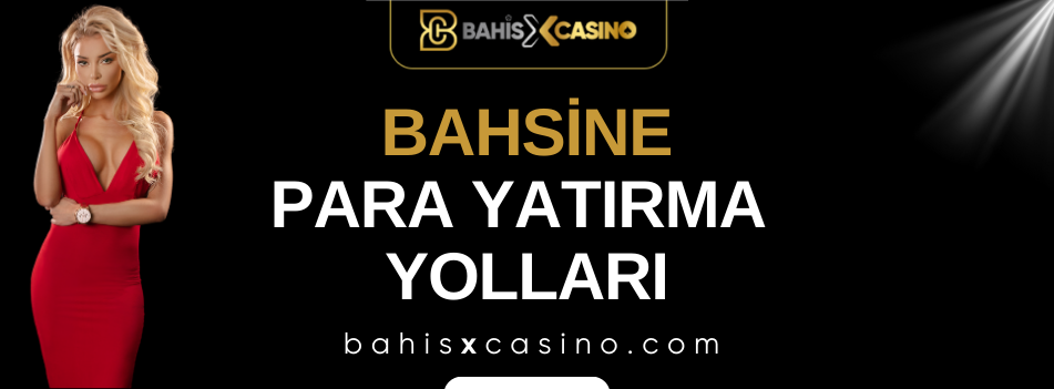 Bahsine Para Yatırma Yolları