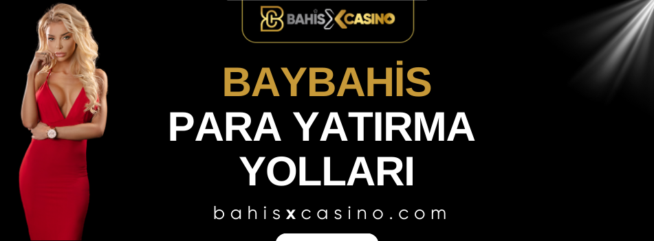 Baybahis Para Yatırma Yolları