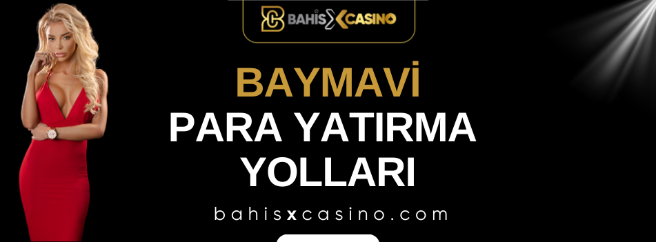 Baymavi Para Yatırma Yolları