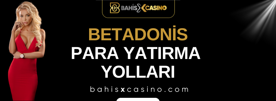 Betadonis Para Yatırma Yolları