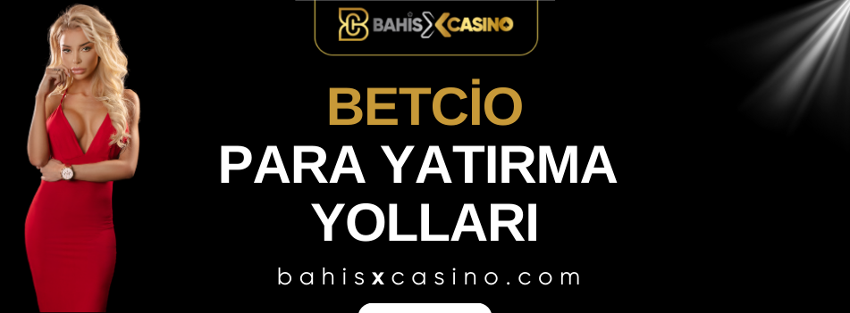 Betcio Para Yatırma Yolları