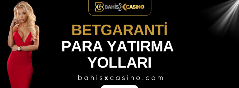 Betgaranti Para Yatırma Yolları