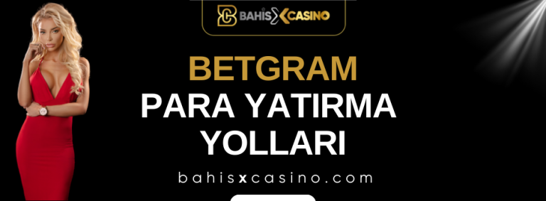 Betgram Para Yatırma Yolları