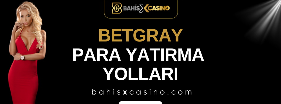 Betgray Para Yatırma Yolları