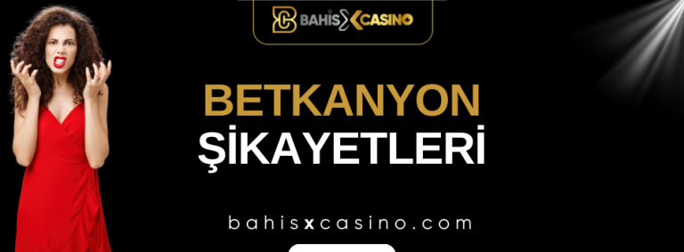 Betkanyon Şikayetleri