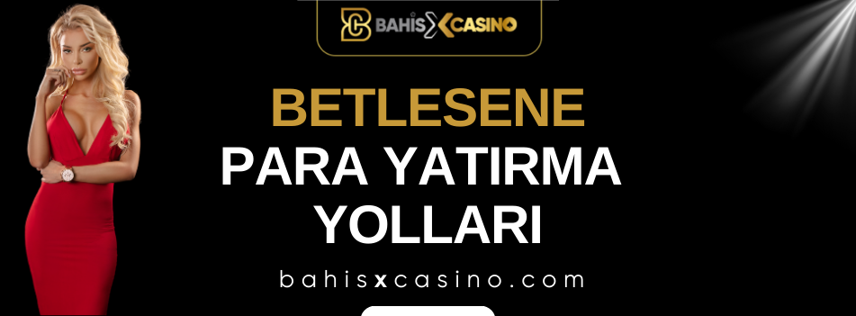 Betlesene Para Yatırma Yolları