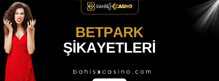 Betpark Şikayetleri