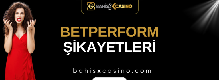 Betperform Şikâyetleri Neler