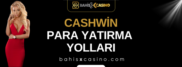 Cashwin Para Yatırma Yolları