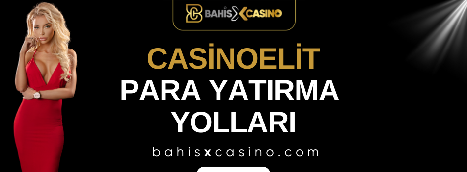 Casinoelit Para Yatırma Yolları