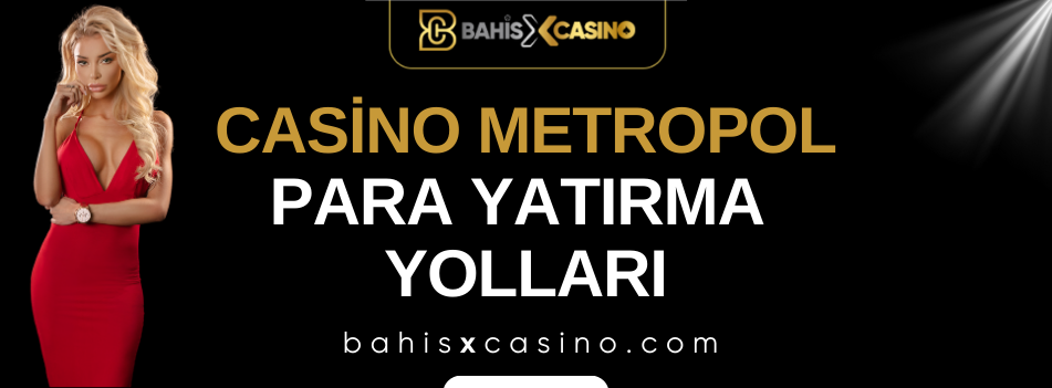 Casinometropol Para Yatırma Yolları