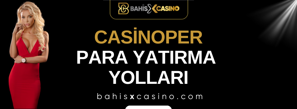 Casinoper Para Yatırma Yolları