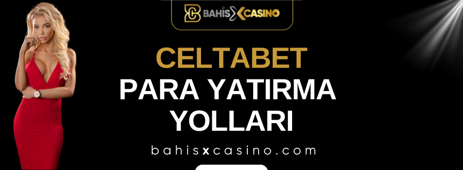 Celtabet Para Yatırma Yolları