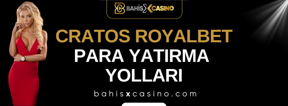 Cratos Royalbet Para Yatırma Yolları