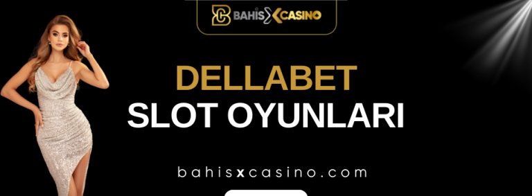 Dellabet Slot Oyunları