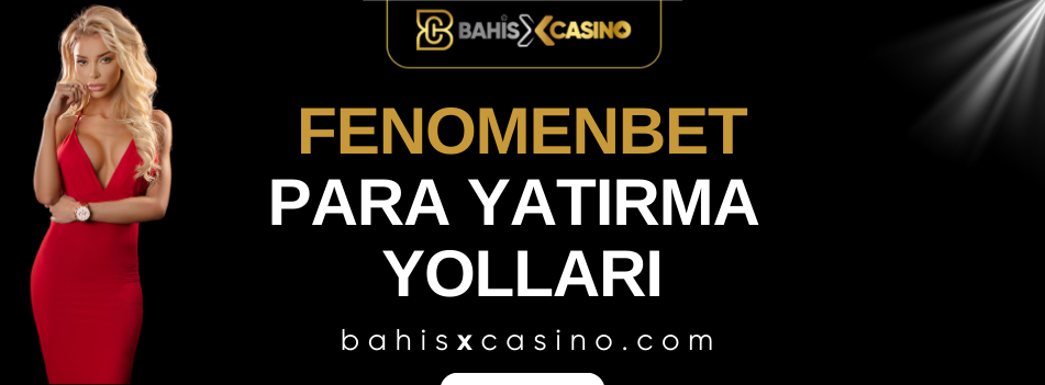 Fenomenbet Para Yatırma Yolları