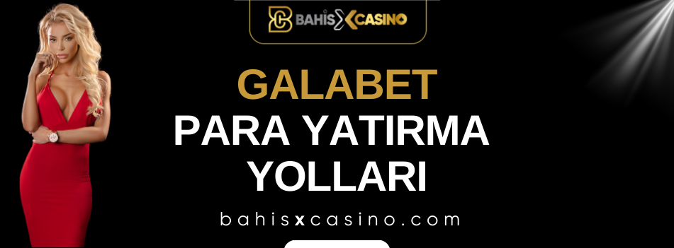 Galabet Para Yatırma Yolları