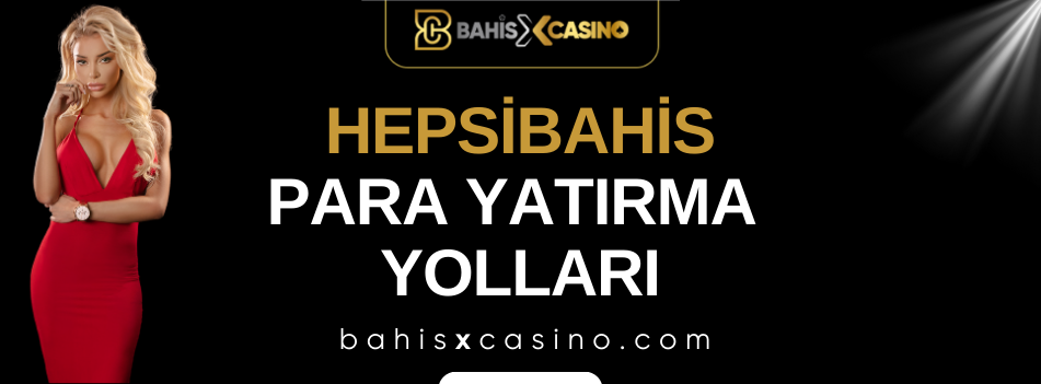 Hepsibahis Para Yatırma Yolları