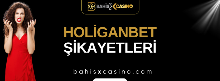 Holiganbet Şikayetleri
