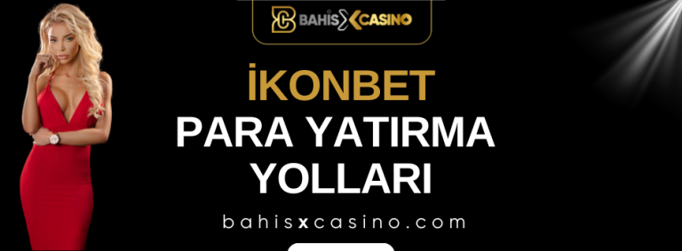 İkonbet Para Yatırma Yolları