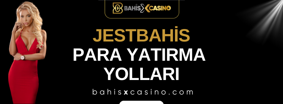 Jestbahis Para Yatırma Yolları