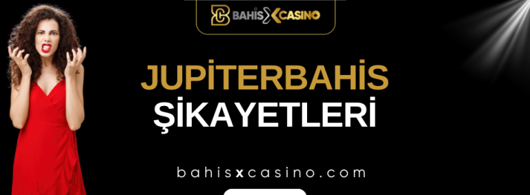 Jupiterbahis Şikayetleri Neler