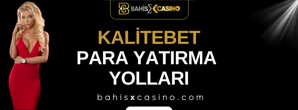 Kalitebet Para Yatırma Yolları