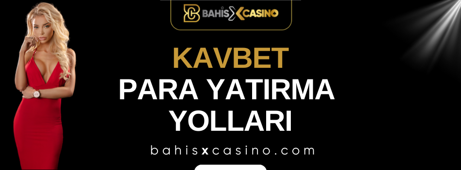 Kavbet Para Yatırma Yolları