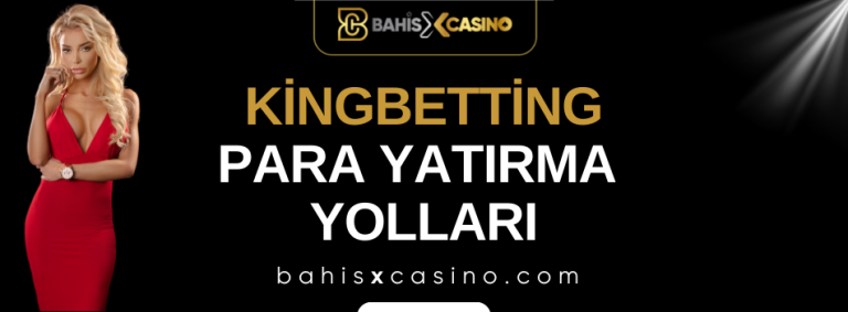 Kingbetting Para Yatırma Yolları