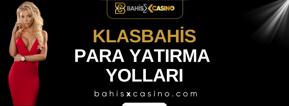 Klasbahis Para Yatırma Yolları