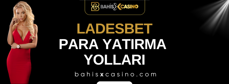 Ladesbet Para Yatırma Yolları