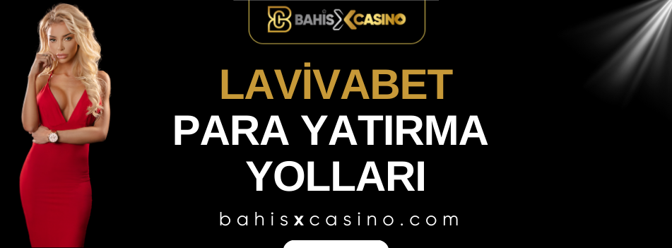 Lavivabet Para Yatırma Yolları