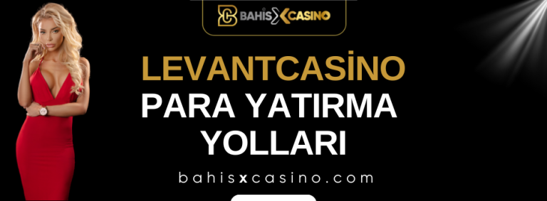 Levantcasino Para Yatırma Yolları