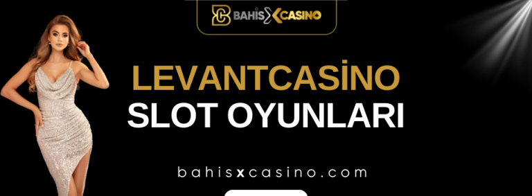 Levantcasino Slot Oyunları