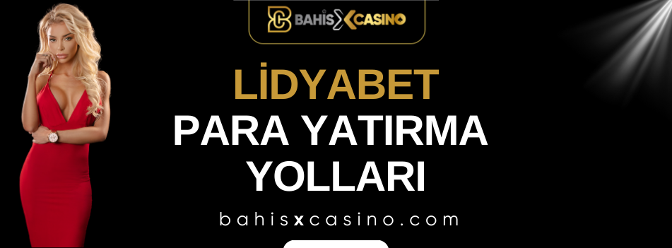 Lidyabet Para Yatırma Yolları