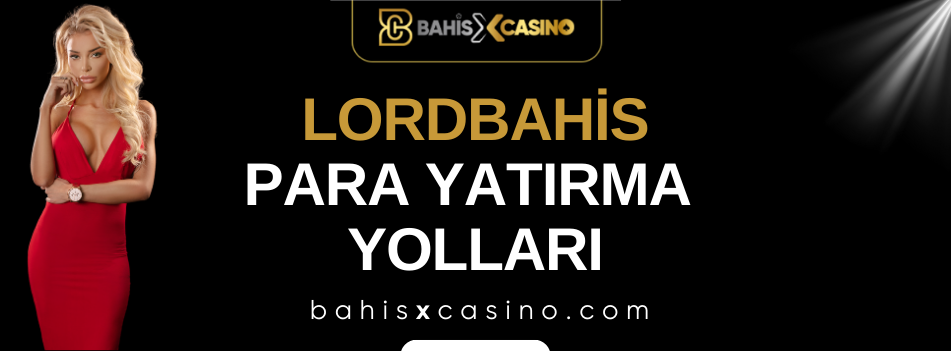 Lordbahis Para Yatırma Yolları