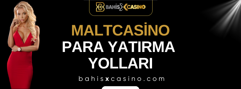 Maltcasino Para Yatırma Yolları