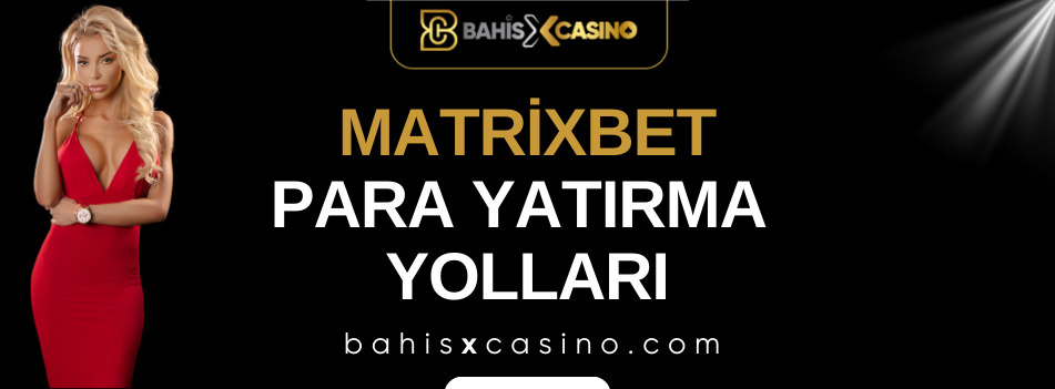 Matrixbet Para Yatırma Yolları