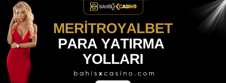 Meritroyalbet Para Yatırma Yolları