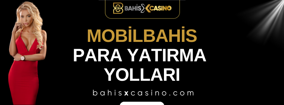 Mobilbahis Para Yatırma Yolları