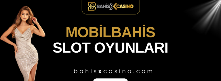 Mobilbahis Slot Oyunları
