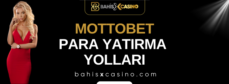 Mottobet Para Yatırma Yolları